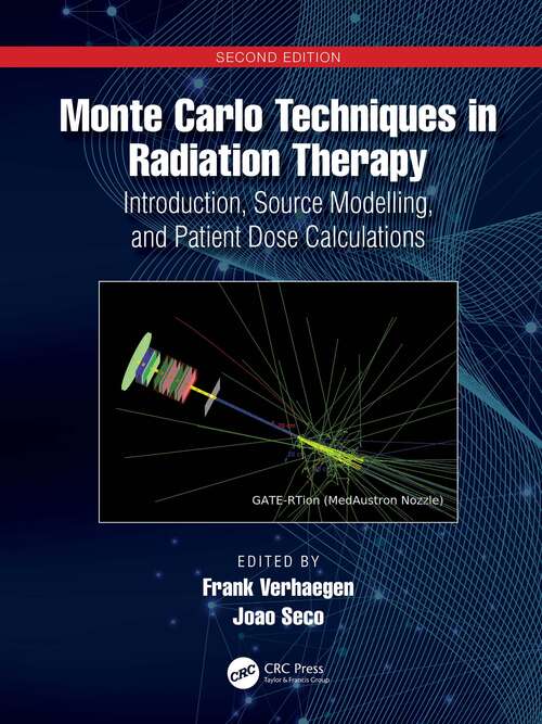 Book cover of Monte Carlo Techniques in Radiation Therapy: Introduction, Source Modelling and Patient Dose Calculations (2) (Imaging in Medical Diagnosis and Therapy)