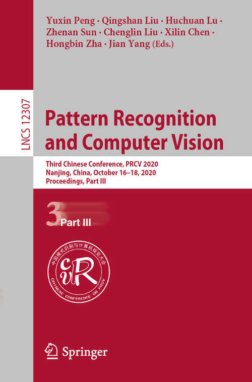 Book cover of Pattern Recognition and Computer Vision: Third Chinese Conference, PRCV 2020, Nanjing, China, October 16–18, 2020, Proceedings, Part III (1st ed. 2020) (Lecture Notes in Computer Science #12307)