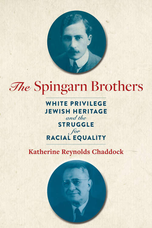 Book cover of The Spingarn Brothers: White Privilege, Jewish Heritage, and the Struggle for Racial Equality