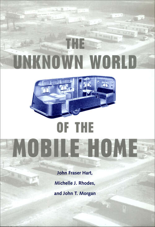 Book cover of The Unknown World of the Mobile Home (Creating the North American Landscape)