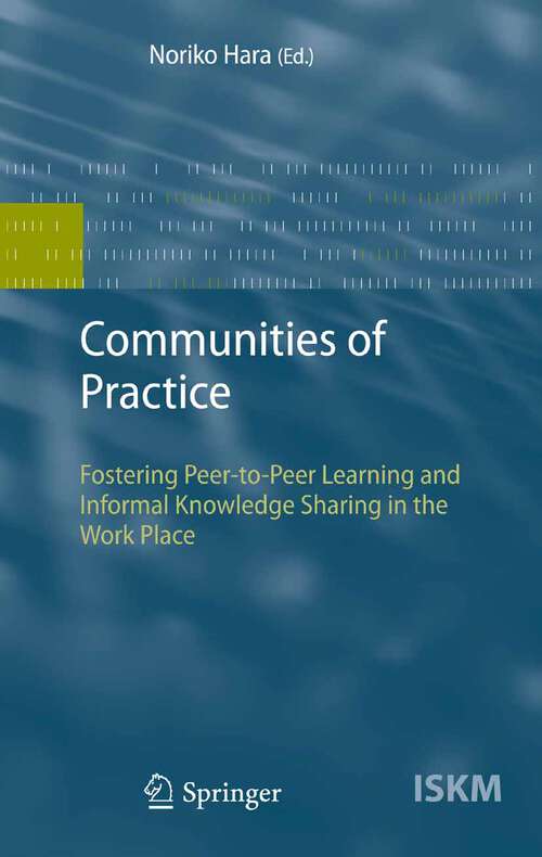 Book cover of Communities of Practice: Fostering Peer-to-Peer Learning and Informal Knowledge Sharing in the Work Place (2009) (Information Science and Knowledge Management #13)