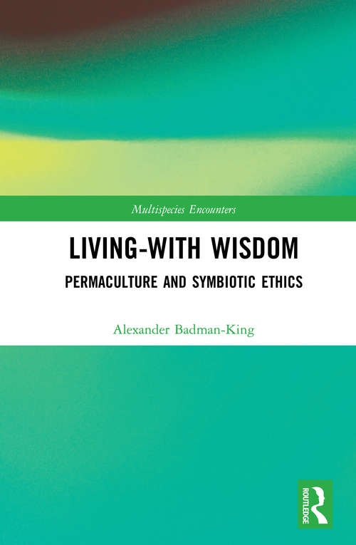 Book cover of Living-With Wisdom: Permaculture and Symbiotic Ethics (Multispecies Encounters)