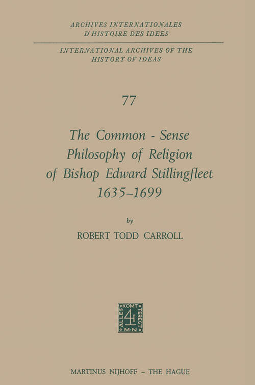 Book cover of The Common-Sense Philosophy of Religion of Bishop Edward Stillingfleet 1635–1699 (1975) (International Archives of the History of Ideas   Archives internationales d'histoire des idées #77)