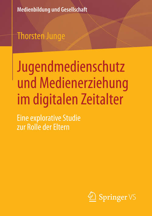 Book cover of Jugendmedienschutz und Medienerziehung im digitalen Zeitalter: Eine explorative Studie zur Rolle der Eltern (2013) (Medienbildung und Gesellschaft #24)