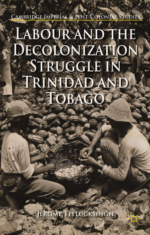 Book cover of Labour and the Decolonization Struggle in Trinidad and Tobago (2015) (Cambridge Imperial and Post-Colonial Studies Series)