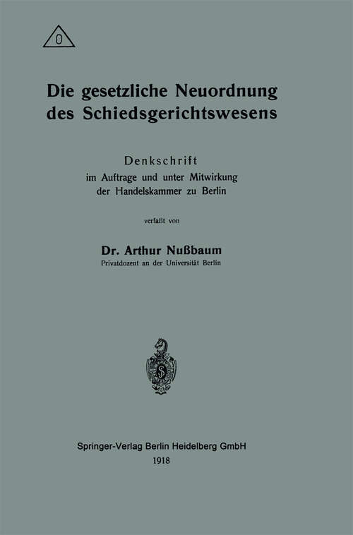 Book cover of Die gesetzliche Neuordnung des Schiedsgerichtswesens: Denkschrift im Auftrage und unter Mitwirkung der Handelskammer zu Berlin (1918)