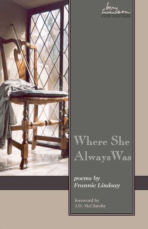 Book cover of Where She Always Was: Poems By Frannie Lindsay (Swenson Poetry Award)