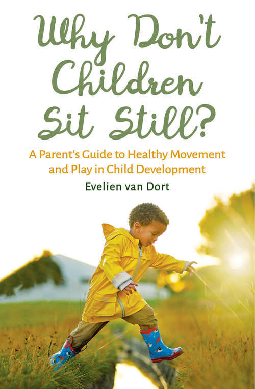 Book cover of Why Don't Children Sit Still?: A Parent's Guide to Healthy Movement and Play in Child Development