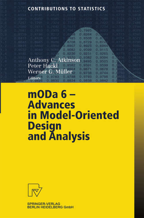 Book cover of MODA 6 - Advances in Model-Oriented Design and Analysis: Proceedings of the 6th International Workshop on Model-Oriented Design and Analysis held in Puchberg/Schneeberg, Austria, June 25–29, 2001 (2001) (Contributions to Statistics)