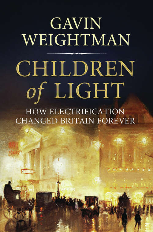 Book cover of Children of Light: How Electricity Changed Britain Forever (Main)