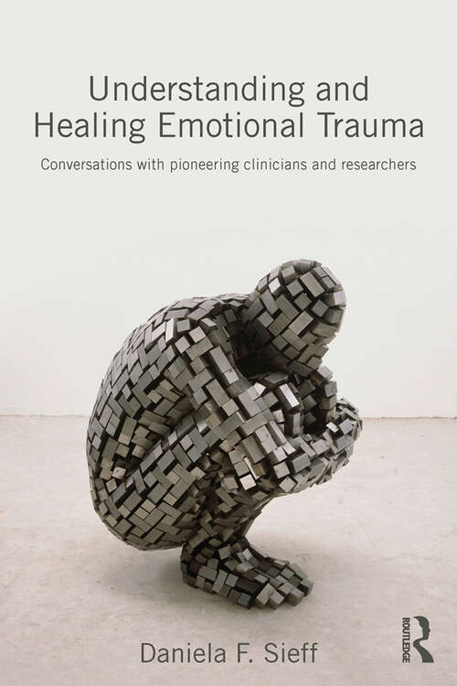 Book cover of Understanding and Healing Emotional Trauma: Conversations with pioneering clinicians and researchers