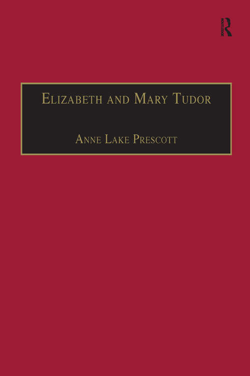 Book cover of Elizabeth and Mary Tudor: Printed Writings 1500–1640: Series I, Part Two, Volume 5 (The Early Modern Englishwoman: A Facsimile Library of Essential Works & Printed Writings, 1500-1640: Series I, Part Two)