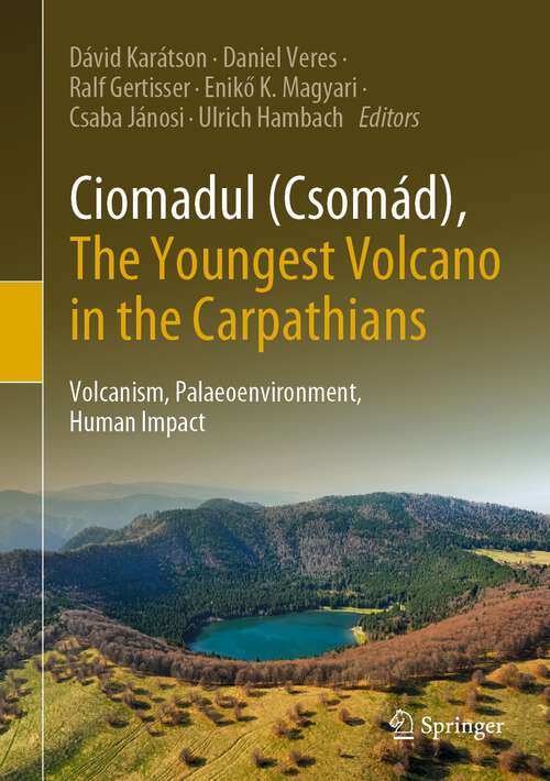 Book cover of Ciomadul (Csomád), The Youngest Volcano in the Carpathians: Volcanism, Palaeoenvironment, Human Impact (1st ed. 2022)