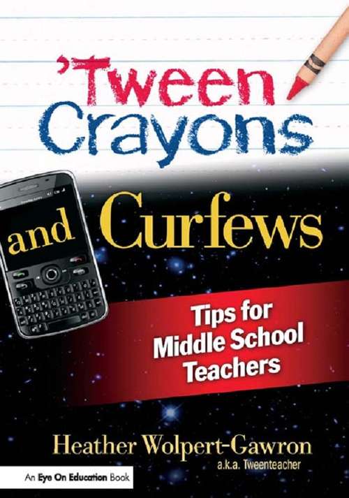 Book cover of 'Tween Crayons and Curfews: Tips for Middle School Teachers