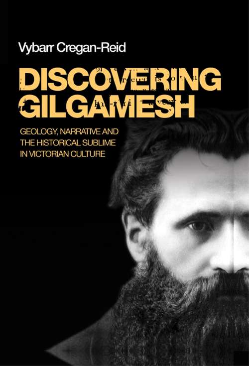 Book cover of Discovering Gilgamesh: Geology, narrative and the historical sublime in Victorian culture