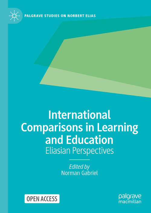 Book cover of International Comparisons in Learning and Education: Eliasian Perspectives (2024) (Palgrave Studies on Norbert Elias)