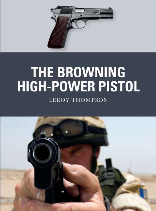 Book cover of The Browning High-Power Pistol (Weapon #73)