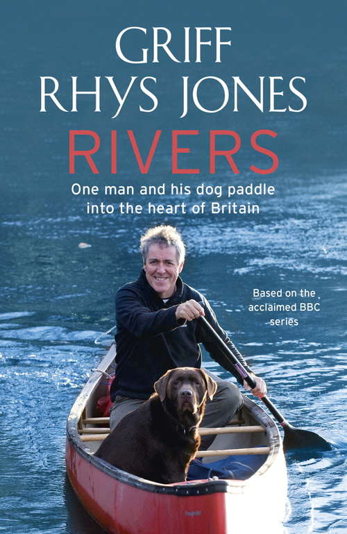 Book cover of Rivers: One man and his dog paddle into the heart of Britain