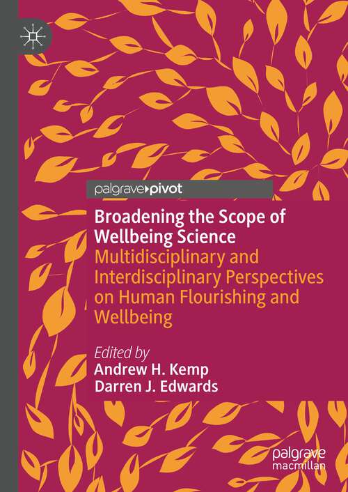 Book cover of Broadening the Scope of Wellbeing Science: Multidisciplinary and Interdisciplinary Perspectives on Human Flourishing and Wellbeing (1st ed. 2022)