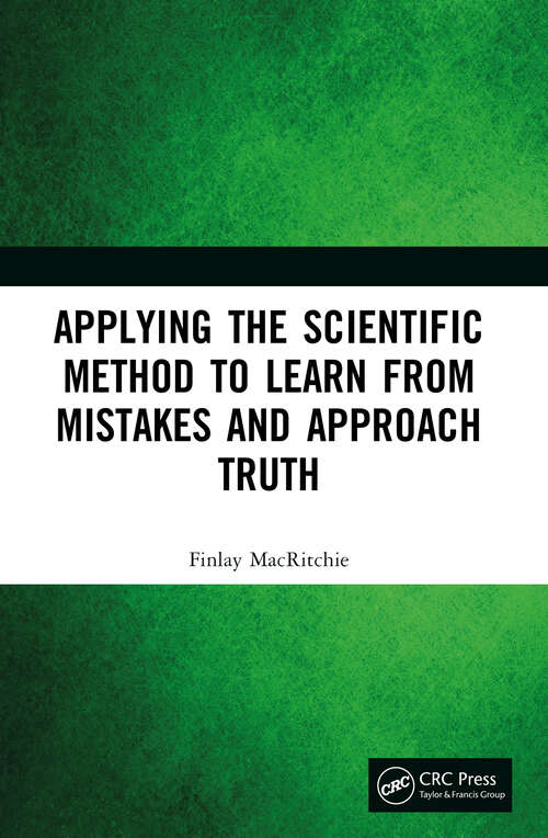 Book cover of Applying the Scientific Method to Learn from Mistakes and Approach Truth