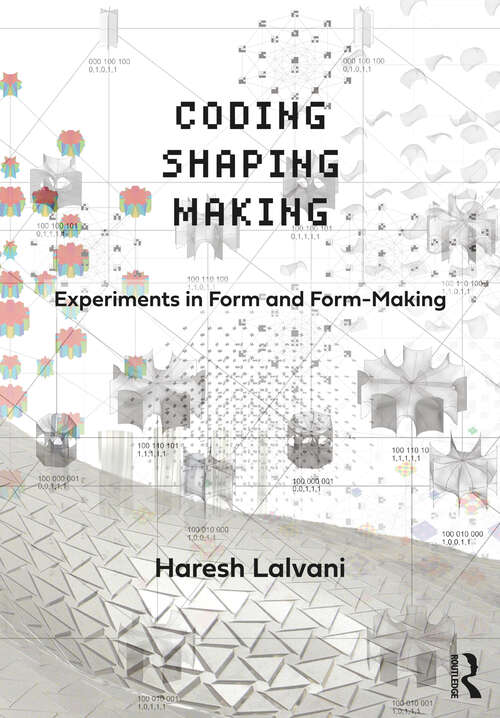 Book cover of Coding, Shaping, Making: Experiments in Form and Form-Making