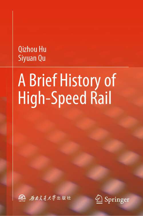 Book cover of A Brief History of High-Speed Rail (1st ed. 2023)