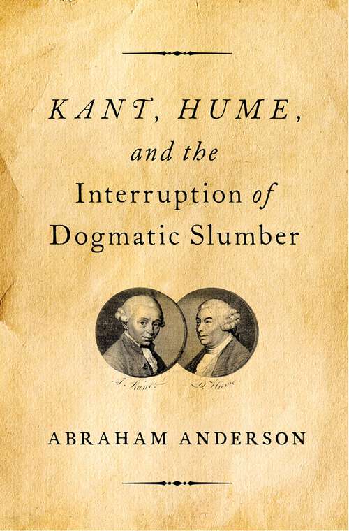Book cover of Kant, Hume, and the Interruption of Dogmatic Slumber