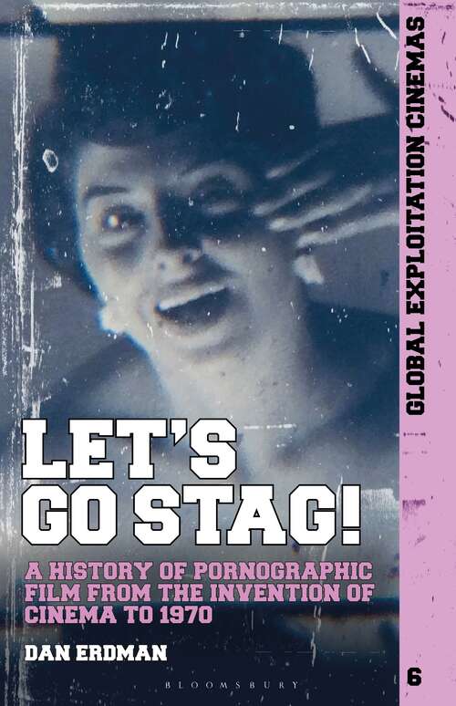 Book cover of Let's Go Stag!: A History of Pornographic Film from the Invention of Cinema to 1970 (Global Exploitation Cinemas)