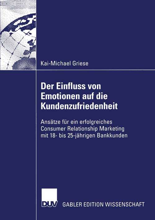 Book cover of Der Einfluss von Emotionen auf die Kundenzufriedenheit: Ansätze für ein erfolgreiches Consumer Relationship Marketing mit 18- bis 25-jährigen Bankkunden (2002) (Gabler Edition Wissenschaft)