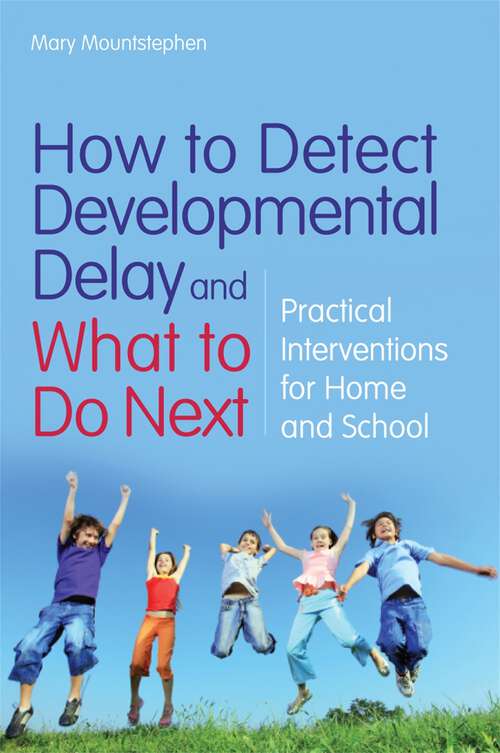 Book cover of How to Detect Developmental Delay and What to Do Next: Practical Interventions for Home and School