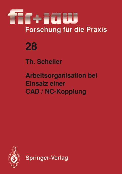 Book cover of Arbeitsorganisation bei Einsatz einer CAD / NC — Kopplung (1990) (fir+iaw Forschung für die Praxis #28)