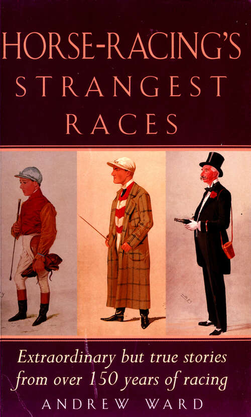 Book cover of Horse-Racing Strangest Races: Extraordinary But True Stories From Over 150 Years Of Racing (ePub edition) (Strangest Ser.)