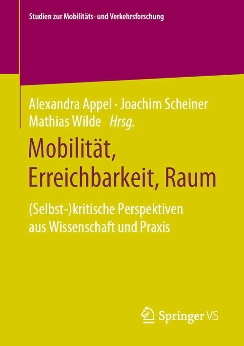 Book cover of Mobilität, Erreichbarkeit, Raum: (Selbst-)kritische Perspektiven aus Wissenschaft und Praxis (1. Aufl. 2020) (Studien zur Mobilitäts- und Verkehrsforschung)