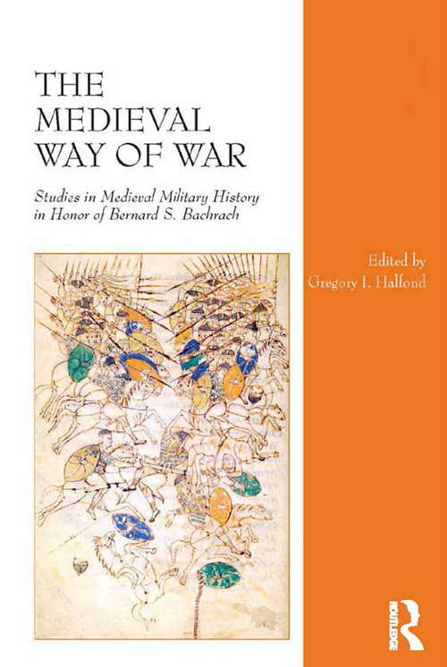 Book cover of The Medieval Way of War: Studies in Medieval Military History in Honor of Bernard S. Bachrach