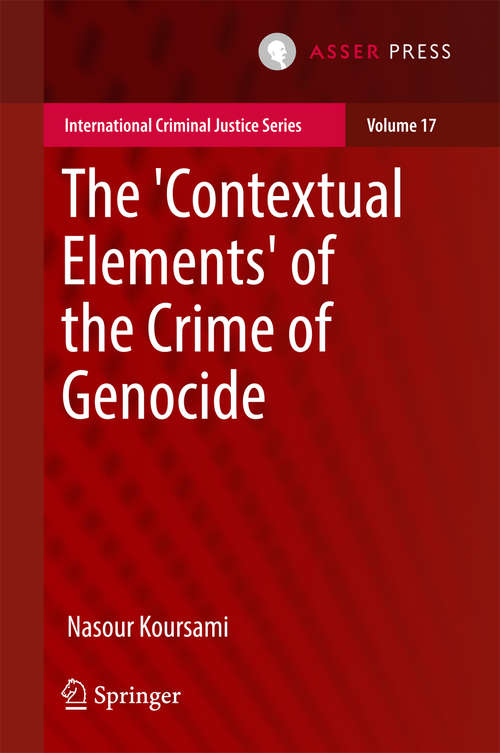 Book cover of The 'Contextual Elements' of the Crime of Genocide (International Criminal Justice Series #17)