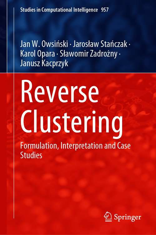 Book cover of Reverse Clustering: Formulation, Interpretation and Case Studies (1st ed. 2021) (Studies in Computational Intelligence #957)