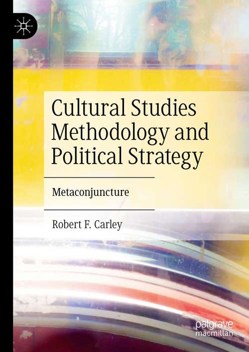 Book cover of Cultural Studies Methodology and Political Strategy: Metaconjuncture (1st ed. 2021)