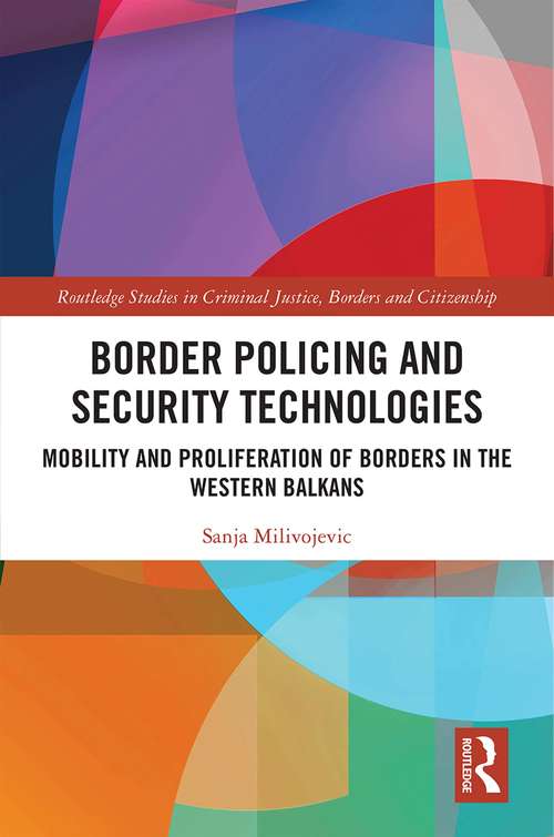 Book cover of Border Policing and Security Technologies: Mobility and Proliferation of Borders in the Western Balkans (Routledge Studies in Criminal Justice, Borders and Citizenship)