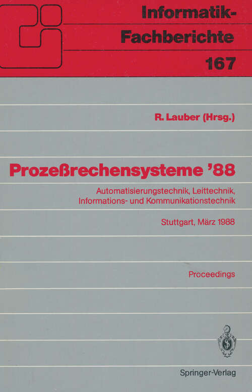Book cover of Prozeßrechensysteme ’88: Automatisierungstechnik, Leittechnik, Informations- und Kommunikationstechnik Stuttgart, 2.–4. März 1988 Proceedings (1988) (Informatik-Fachberichte #167)