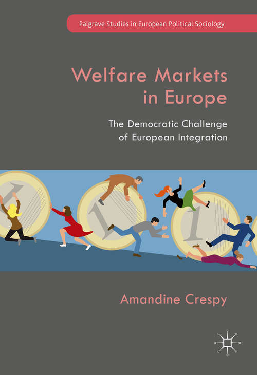 Book cover of Welfare Markets in Europe: The Democratic Challenge of European Integration (1st ed. 2017) (Palgrave Studies in European Political Sociology)