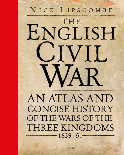 Book cover of The English Civil War: An Atlas and Concise History of the Wars of the Three Kingdoms 1639–51