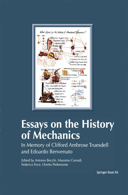 Book cover of Essays on the History of Mechanics: In Memory of Clifford Ambrose Truesdell and Edoardo Benvenuto (2003)