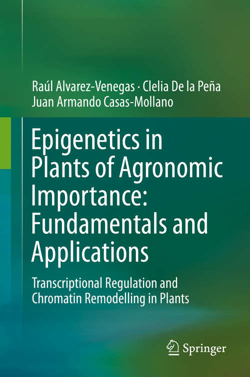 Book cover of Epigenetics in Plants of Agronomic Importance: Transcriptional Regulation and Chromatin Remodelling in Plants (2014)