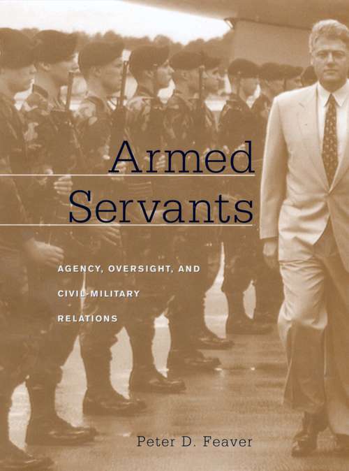 Book cover of Armed Servants: Agency, Oversight, and Civil-Military Relations