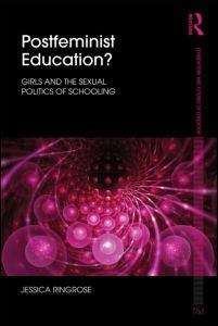 Book cover of Postfeminist Education?: Girls and the Sexual Politics of Schooling (Foundations and Futures of Education Ser.)