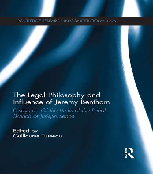 Book cover of The Legal Philosophy and Influence of Jeremy Bentham: Essays on 'Of the Limits of the Penal Branch of Jurisprudence' (Routledge Research in Constitutional Law)