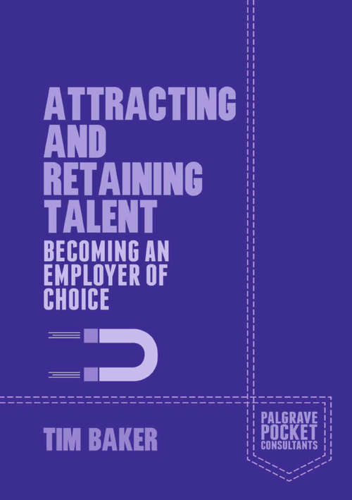 Book cover of Attracting and Retaining Talent: Becoming an Employer of Choice (2014) (Palgrave Pocket Consultants)