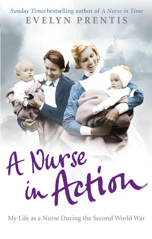 Book cover of A Nurse in Action: My Life As A Nurse During The Second World War