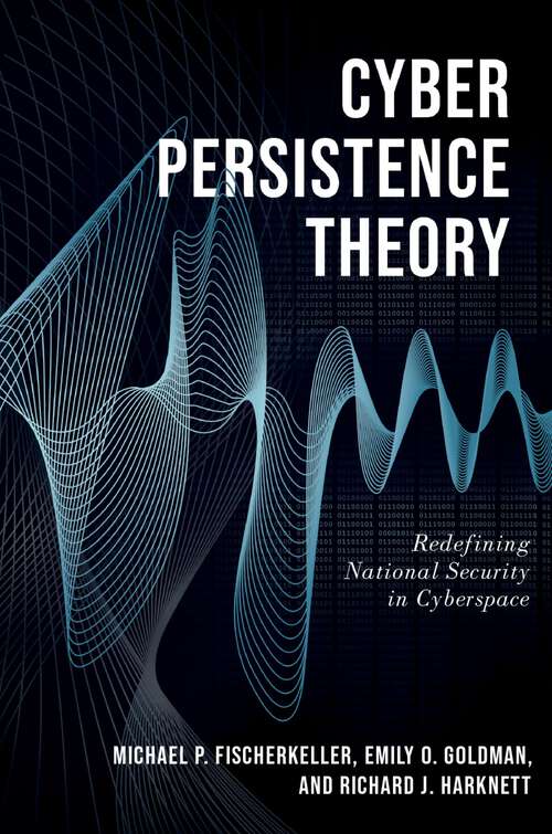 Book cover of Cyber Persistence Theory: Redefining National Security in Cyberspace (Bridging the Gap)