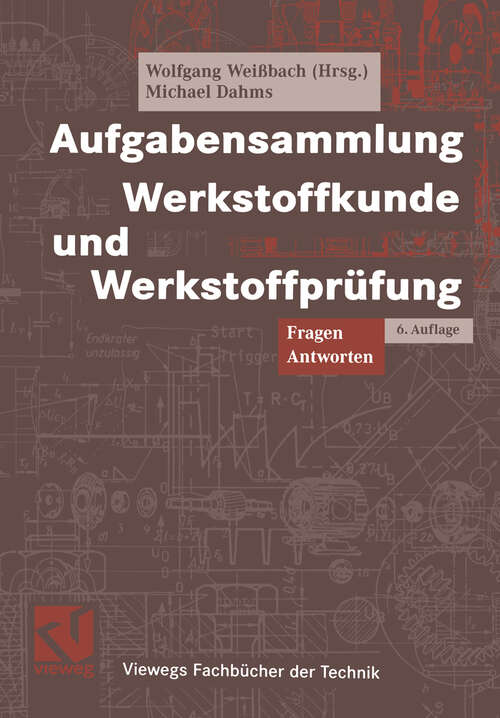 Book cover of Aufgabensammlung Werkstoffkunde und Werkstoffprüfung (6., vollst. überarb. Aufl. 2004) (Viewegs Fachbücher der Technik)